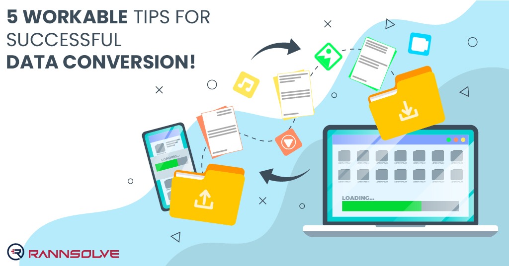You are currently viewing 5 Workable Tips for Successful Data Conversion