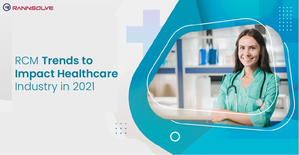 You are currently viewing RCM Trends to Impact the Healthcare Industry in 2021