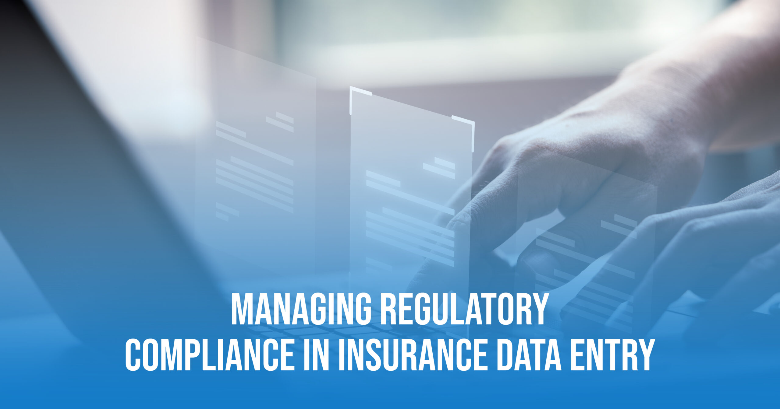 You are currently viewing Managing Regulatory Compliance in Insurance Data Entry